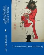 Dr. John Winglock Ng's Six Harmonies Drunken Boxing: Six Harmonies Drunken Boxing