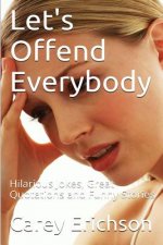 Let's Offend Everybody: Hilarious Jokes, Great Quotations and Funny Stories