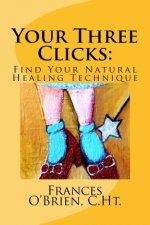 Your Three Clicks: : Find Your Natural Healing Technique
