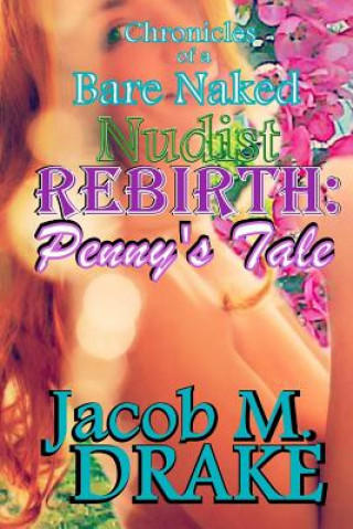 Chronicles of a Bare Naked Nudist, REBIRTH: Penny's Tale
