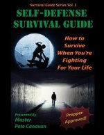 Self-Defense Survival Guide: How To Survive When You're Fighting For Your Life