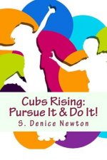 Cubs Rising: Pursue It & Do It!