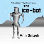 The Ice-bot: A ShortBook by Snow Flower