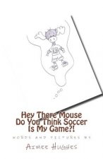 Hey There Mouse Do You Think Soccer Is My Game?!