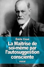 La Maîtrise de soi-m?me par l'autosuggestion consciente