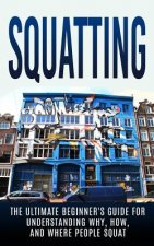 Squatting: The Ultimate Beginner's Guide for Understanding Why, How, And Where People Squat