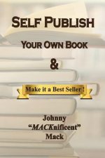 Self Publish Your Own Book: & Make It a Best Seller