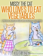 Missy, The Cat Who Loves To Eat Vegetables: A Picture Book for Kids about Eating Vegetables