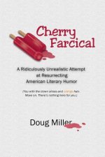 Cherry Farcical: A Ridiculously Unrealistic Attempt at Resurrecting American Literary Humor (You with the Clown Shoes and Orange Hair.