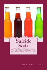 Suicide Soda: A Pre-Teen Paranormal Story Of Unexpected Triumph And Crazy Love