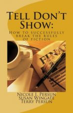 Tell Don't Show: How to successfully break the rules of fiction