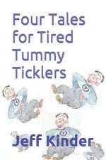 Four Tales for Tired Tummy Ticklers: Omnibus edition-Stories for the Young and Young at Heart