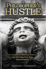 A Philosopher's Hustle: 16 Lessons in Success, Failure and Starting Over from Homelessness