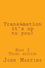 Trans4mation It's Up to You!