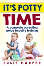 It's Potty Time: A Complete Parenting Guide to Potty Training