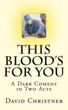This Blood's for You: A Dark Comedy in Two Acts