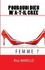 Pourquoi Dieu m'a-t-il créé Femme?