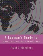 A Layman's Guide to: : Spiritual Warfare Workbook