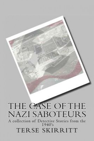 The Case of the Nazi Saboteurs: The Case Files of JeAntone and Paige A Collection of Detective Stories from the 1940's