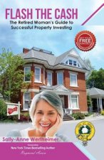 Flash The Cash: The Retired Woman's Guide to Successful Property Investing