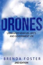 Drones: Unmanned Vehicles, UFO's and Government Use