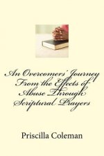 An Overcomers' Journey From the Effects of Abuse Through Scriptural Prayers
