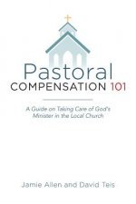 Pastoral Compensation 101: A Guide on Taking Care of God's Minister in the Local Church