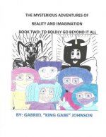 The Mysterious Adventures of Reality and Imagination: To Boldly Go Beyond It All: To Boldly Go Beyond It All