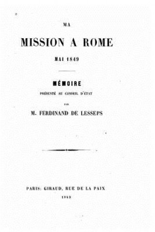 Ma mission a Rome mai 1849, mémoire présenté au Conseil d'État