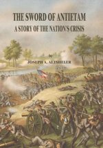 The Sword of Antietam: A Story of the Nation's Crisis