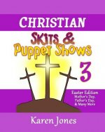 Christian Skits & Puppet Shows 3: Easter Edition - Mother's Day, Father's Day, and Many More