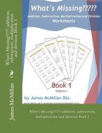What's Missing Addition, Subtraction, Multiplication and Division Book 1: (years 7 - 9)