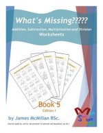 What's Missing Addition, Subtraction, Multiplication and Division Book 5: Years (7 _ 9)
