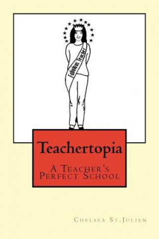 Teachertopia: A Teacher's Perfect School