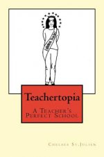 Teachertopia: A Teacher's Perfect School