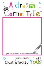 A Dream Come True Written By Me Illustrated By You: Full Color Version