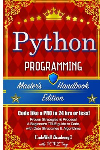 Python: Programming, Master's Handbook; A TRUE Beginner's Guide! Problem Solving, Code, Data Science, Data Structures & Algori