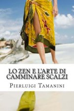 Lo ZEN e l'ARTE di CAMMINARE SCALZI: Come SCALZARE le CATTIVE ABITUDINI e diventare un vero CAMMINATORE SCALZO, ovvero come MEDITARE CAMMINANDO e CAMM