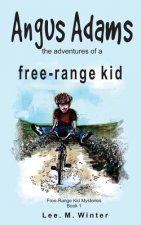 Angus Adams: the adventures of a free-range kid