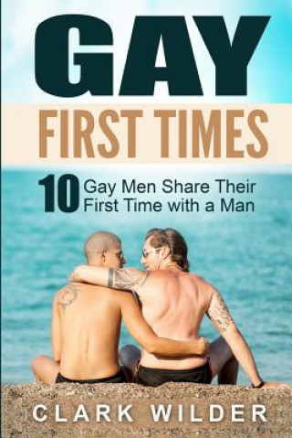 Gay First Times: 10 Gay Men Share Their First Time with a Man
