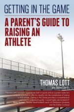 Getting in the Game: A Parent's Guide to Raising an Athlete