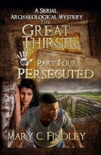 The Great Thirst Part Four: Persecuted: A Serial Archaeological Mystery
