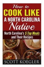 Cook Like a North Carolina Native: The Best Southern Cooking Recipes - North Carolina's 5 Top Meals and Their Recipes
