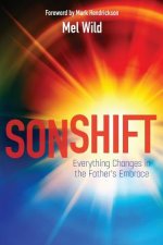 Sonshift: Everything Changes in the Father's Embrace