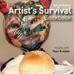 The Artist's Survival Cookbook: Recipes with flour and water