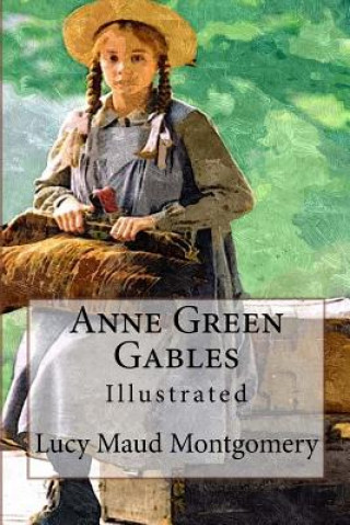Anne Green Gables: Illustrated
