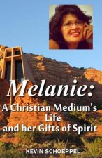 Melanie: A Christian Medium's Life and her Gifts of Spirit