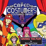 The Caped Costumers Costumed Capers: Saving the Play