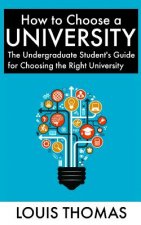 How to Choose a University: The Undergraduate Student's Guide for Choosing the Right University