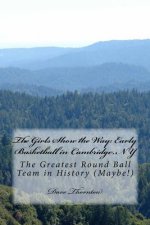 The Girls Show the Way: Early Basketball in Cambridge, NY: The Greatest Round Ball Team in History (Maybe!)